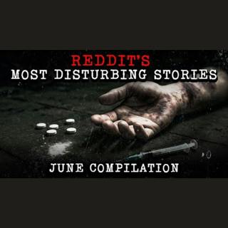 June 2025 Edition: Disturbing True Reddit Compilation