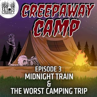Creepaway Camp 2022 - Day 3: Midnight Train & The Worst Camping Trip Ever