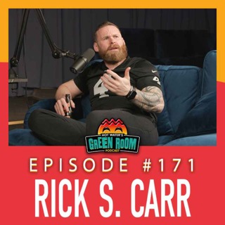 #171 - With Rick S. Carr - Hot Water’s Green Room w/Tony & Jamie
