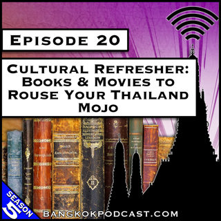 Cultural Refresher: Books & Movies to Rouse Your Thailand Mojo [S5.E20]