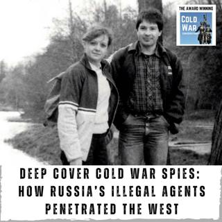 Deep Cover Cold War Spies: How Russia’s Illegal Agents Penetrated the West (397)