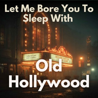 Let Me Bore You To Sleep With Old Hollywood - Sleep Story