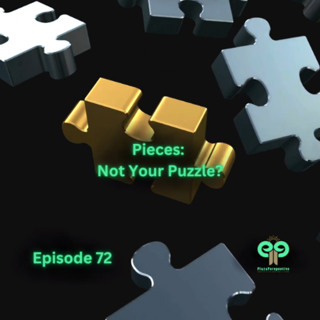 Ep72 Pieces: Not Your Puzzle?