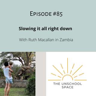 #85 Slowing it all right down, with Ruth Macallan in Zambia
