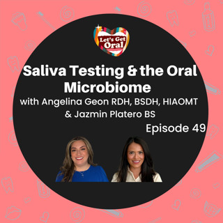 Saliva Testing & the Oral Microbiome with Angelina Geon RDH & Jazmin Platero BS