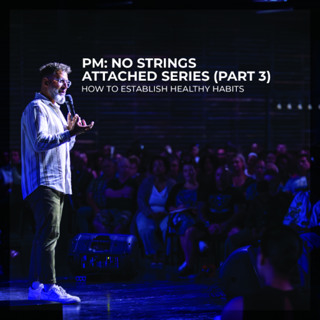 Establishing Healthy Habits | No Strings Attached Part 3 | Pastor George Georgiou | PM Service