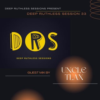 Deep Ruthless Session 33 (Guest Mix by Uncle Tlax)