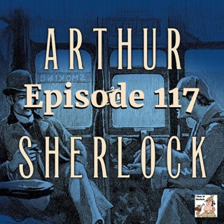 Episode 117: Arthur and Sherlock