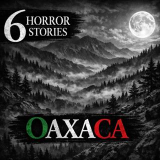 Horror Stories from Oaxaca, Mexico That Will Make You Sleep with the Lights On