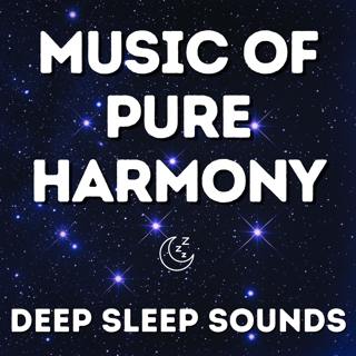 Music of Pure Harmony - Deep Sleep Sounds