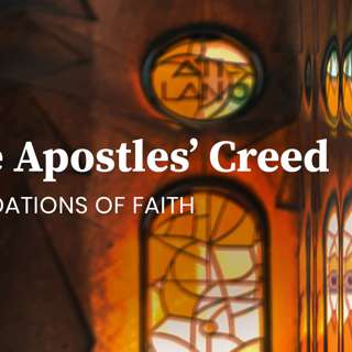 5/17/26 | The Apostles' Creed | He Will Come Again