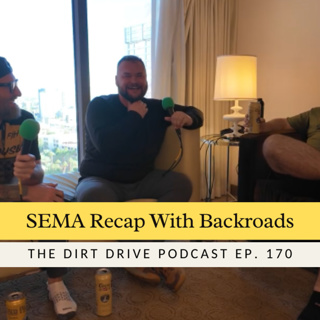 SEMA Recap with Backroads Of Appalachia | The Dirt Drive Podcast | Ep. 170