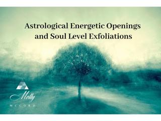 Energetic Openings and Soul Level Exfoliations