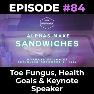 Alphas Make Sandwiches Ep. 84: Toe Fungus, Health Goals & Keynote Speaker