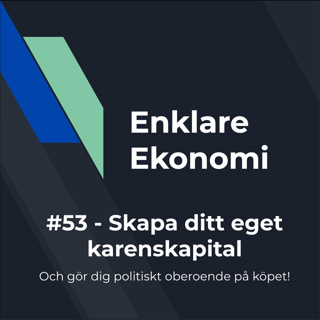 #53 - Skapa ditt eget karenskapital (och bli politiskt oberoende i frågan!)