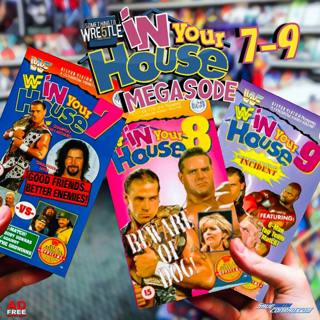 Episode 334: In Your House 7-9 Megasode