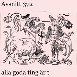 alla goda ting är t – #372
