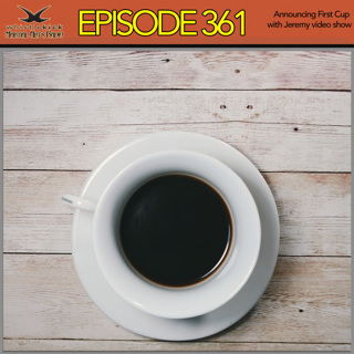 Episode 361 - Announcing First Cup with Jeremy video show