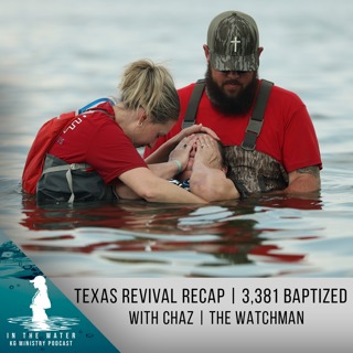 Kayla & Chaz Recap the Texas Revival | 3381 Baptized | In the Water Podcast