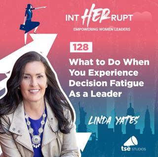 INT 128: What to do when you experience decision fatigue as a leader