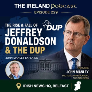 229. Jeffrey Donaldson: The Rise, Fall & Future of the DUP | John Manley