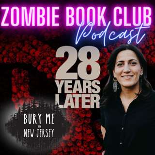 “28 Years Later” with special guest Sara Wuillermin of Bury Me in New Jersey | Zombie Book Club Ep 135