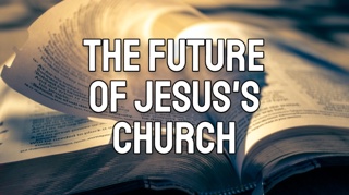 The Future of Jesus’s Church