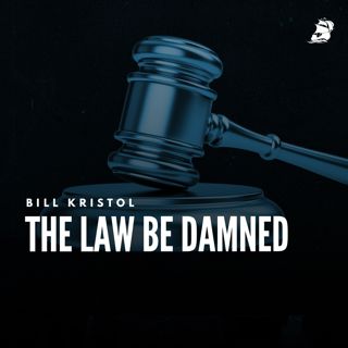 Bill Kristol: The Law Be Damned