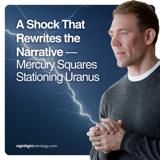 A Shock That Rewrites the Narrative — Mercury Squares Stationing Uranus