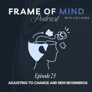 Adjusting to Changes and New Beginnings || EP:23