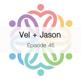 Ep 46 - Vel + Jason