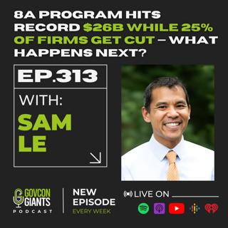 313: $26B in 8A Contracts + 1,100 Firms Suspended: Why Opportunity Is Bigger Than Ever With Sam Le