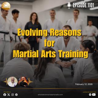 Episode 1101 - Evolving Reasons for Martial Arts Training