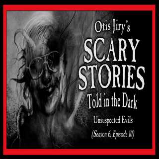 10: S6E10 – "Unsuspected Evils" – Scary Stories Told in the Dark