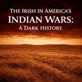 The Irish in America's Indian Wars: A Dark History