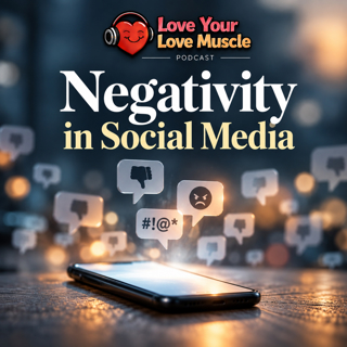 Love Your Love Muscle - Negativity in Social Media