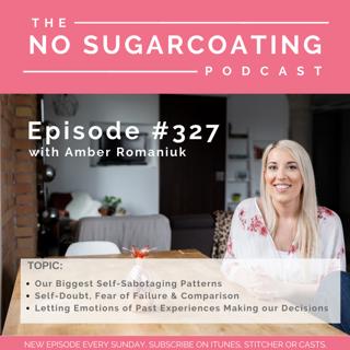 #327 Our Biggest Self-Sabotaging Patterns, Self-Doubt, Fear of Failure & Comparison and Letting Emotions of Past Experiences Making our Decisions