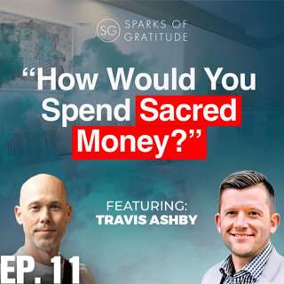 11. Sacred Money and Finding Your Happiness Equation - Travis Ashby