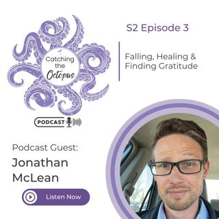S2E3 - Falling, Healing & Finding Gratitude: Jonathan McLean's Journey from Trauma to Transformation