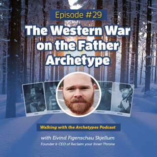 #29: The Western War on the Father Archetype