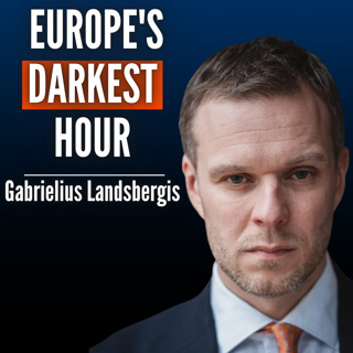 #94 Gabrielus Landsbergis: Europe Is Being Humiliated By Everyone. This Might Be Our Last Warning.