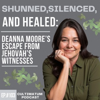Shunned, Silenced, and Healed: Deanna Moore’s Escape from Jehovah’s Witnesses