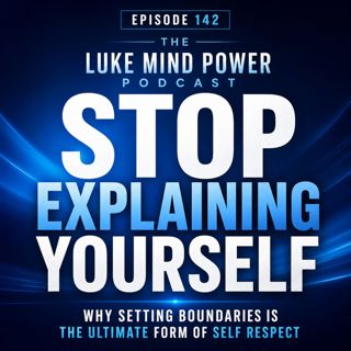 Stop Explaining Yourself: Why Setting Boundaries Is the Ultimate Form of Self Respect Ep442
