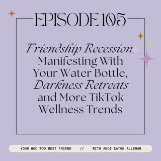 Friendship Recession, Manifesting With Your Water Bottle, Darkness Retreats, and More TikTok Wellness Trends