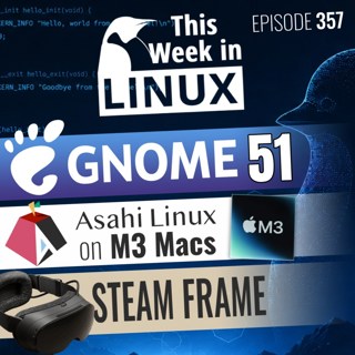 357: Linux on M3 Macs, GNOME 51, Steam Frame, Jellyfin 12, Microsoft 365 on Linux, & more Linux news