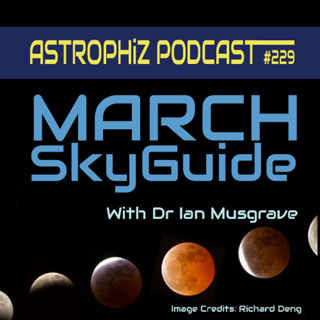 Astrophiz 229 | March SkyGuide with Dr Ian Musgrave