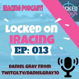 Daniel Gray from Twitch.tv/DanielGray10 interview - Locked on iRacing (Ep.13)