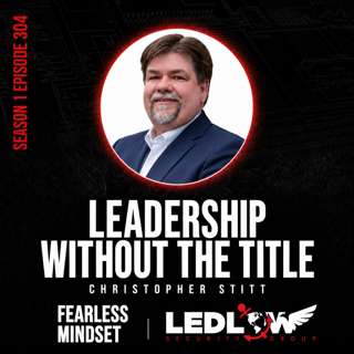 Episode 304 - “LEADERSHIP WITHOUT THE TITLE” with Christopher Stitt