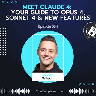 EP 534: Claude 4 - Your Guide to Opus 4, Sonnet 4 & New Features