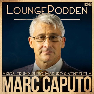 #248 – Trump & Rubio’s Venezuela Endgame After Maduro — and the Florida Lobby | Marc Caputo, Axios